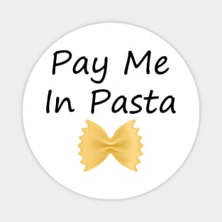 PAY ME IN PASTA Magnet